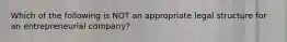 Which of the following is NOT an appropriate legal structure for an entrepreneurial company?