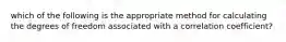 which of the following is the appropriate method for calculating the degrees of freedom associated with a correlation coefficient?