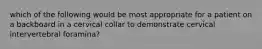 which of the following would be most appropriate for a patient on a backboard in a cervical collar to demonstrate cervical intervertebral foramina?