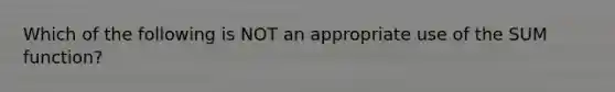 Which of the following is NOT an appropriate use of the SUM function?