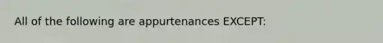 All of the following are appurtenances EXCEPT: