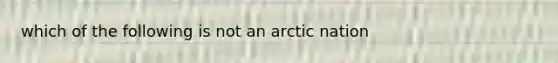 which of the following is not an arctic nation