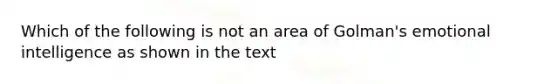 Which of the following is not an area of Golman's emotional intelligence as shown in the text