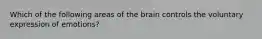 Which of the following areas of the brain controls the voluntary expression of emotions?