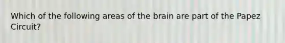 Which of the following areas of the brain are part of the Papez Circuit?