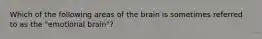 Which of the following areas of the brain is sometimes referred to as the "emotional brain"?