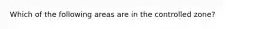 Which of the following areas are in the controlled zone?