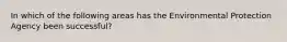 In which of the following areas has the Environmental Protection Agency been successful?