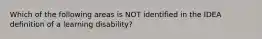 Which of the following areas is NOT identified in the IDEA definition of a learning disability?