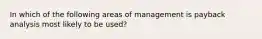 In which of the following areas of management is payback analysis most likely to be used?