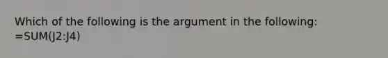 Which of the following is the argument in the following: =SUM(J2:J4)