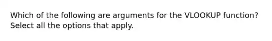 Which of the following are arguments for the VLOOKUP function? Select all the options that apply.