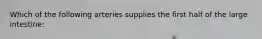 Which of the following arteries supplies the first half of the large intestine: