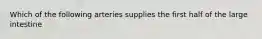 Which of the following arteries supplies the first half of the large intestine