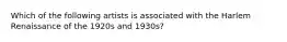 Which of the following artists is associated with the Harlem Renaissance of the 1920s and 1930s?