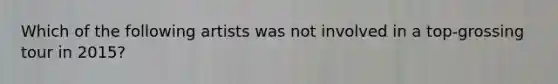 Which of the following artists was not involved in a top-grossing tour in 2015?