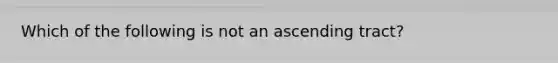 Which of the following is not an ascending tract?