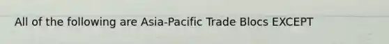 All of the following are Asia-Pacific Trade Blocs EXCEPT