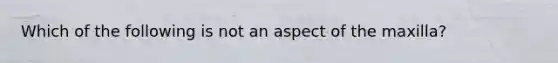 Which of the following is not an aspect of the maxilla?