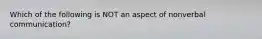 Which of the following is NOT an aspect of nonverbal communication?