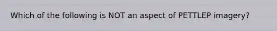 Which of the following is NOT an aspect of PETTLEP imagery?