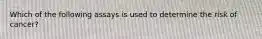 Which of the following assays is used to determine the risk of cancer?