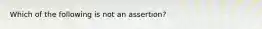 Which of the following is not an assertion?