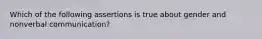 Which of the following assertions is true about gender and nonverbal communication?