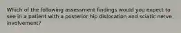 Which of the following assessment findings would you expect to see in a patient with a posterior hip dislocation and sciatic nerve involvement?