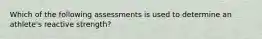 Which of the following assessments is used to determine an athlete's reactive strength?