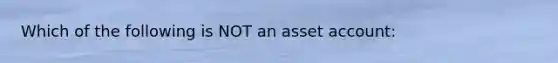 Which of the following is NOT an asset account: