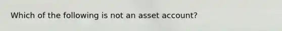 Which of the following is not an asset​ account?