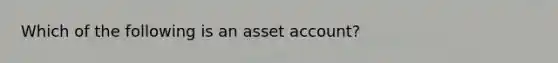 Which of the following is an asset​ account?