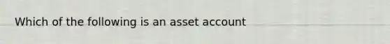 Which of the following is an asset account