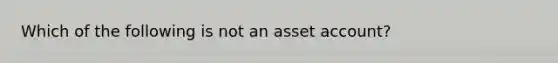 Which of the following is not an asset account?