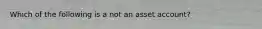 Which of the following is a not an asset account?