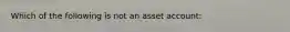 Which of the following is not an asset account: