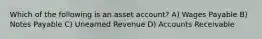 Which of the following is an asset account? A) Wages Payable B) Notes Payable C) Unearned Revenue D) Accounts Receivable