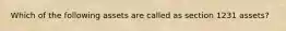 Which of the following assets are called as section 1231 assets?