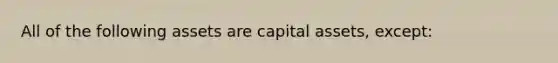 All of the following assets are capital assets, except: