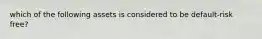 which of the following assets is considered to be default-risk free?