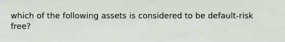 which of the following assets is considered to be default-risk free?