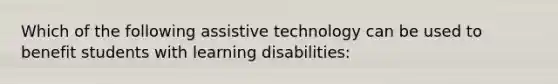 Which of the following assistive technology can be used to benefit students with learning disabilities: