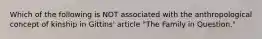 Which of the following is NOT associated with the anthropological concept of kinship in Gittins' article "The Family in Question."