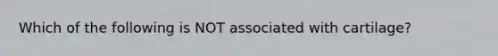 Which of the following is NOT associated with cartilage?