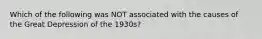 Which of the following was NOT associated with the causes of the Great Depression of the 1930s?