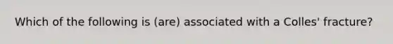 Which of the following is (are) associated with a Colles' fracture?