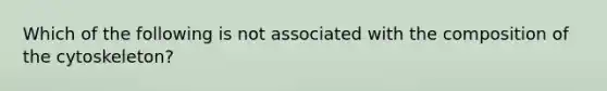 Which of the following is not associated with the composition of the cytoskeleton?