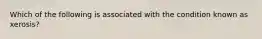 Which of the following is associated with the condition known as xerosis?