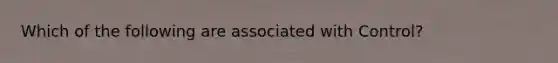 Which of the following are associated with Control?